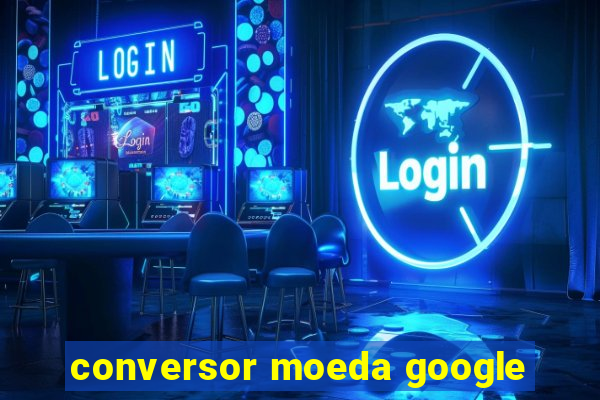 conversor moeda google